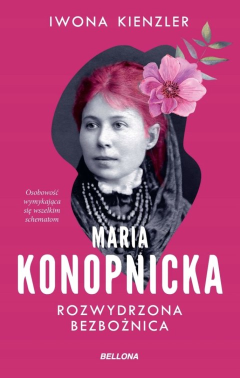 MARIA KONOPNICKA. ROZWYDRZONA BEZBOŻNICA Iwona Kienzler