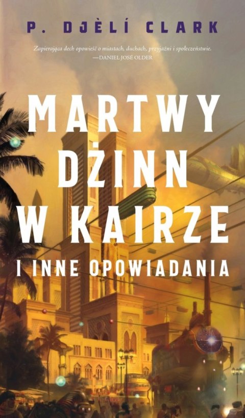 MARTWY DŻINN W KAIRZE I INNE OPOWIADANIA P. Djeli Clark