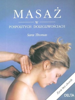 MASAŻ W POSPOLITYCH DOLEGLIWOŚCIACH Sara Thomas (FOLIA)