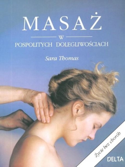 MASAŻ W POSPOLITYCH DOLEGLIWOŚCIACH Sara Thomas (FOLIA)