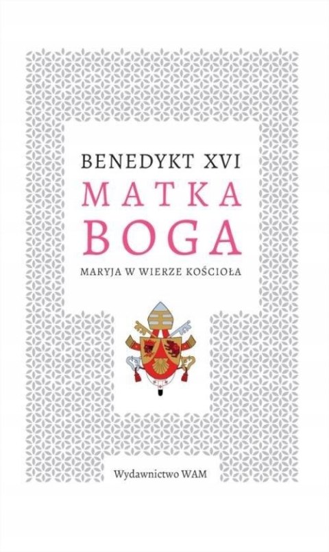 MATKA BOGA. MARYJA W WIERZE KOŚCIOŁA Benedykt XVI