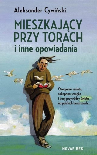 MIESZKAJĄCY PRZY TORACH I INNE OPOWIADANIA Aleksander Cywiński