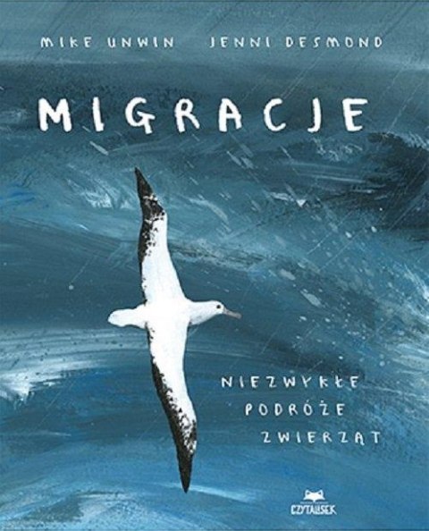 MIGRACJE. NIEZWYKŁE PODRÓŻE ZWIERZĄT Jenni Desmond, Mike Unwin