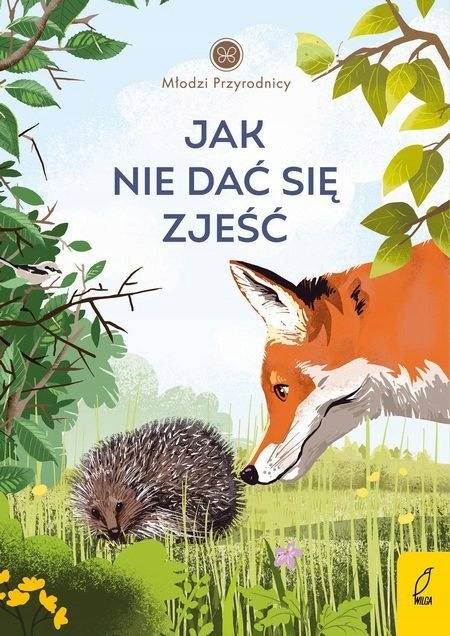 MŁODZI PRZYRODNICY. JAK NIE DAC SIĘ ZJEŚĆ Patrycja Zarawska