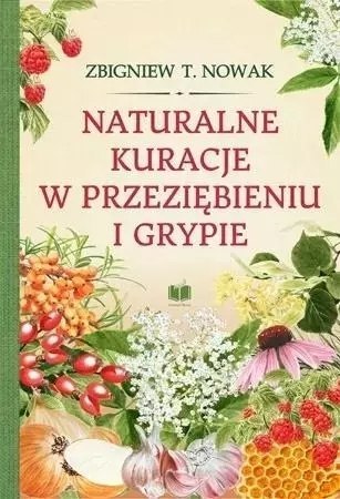 NATURALNE KURACJE W PRZEZIĘBIENIU I GRYPIE Zbigniew T. Nowak (FOLIA)