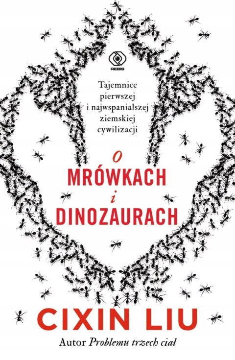 O MRÓWKACH I DINOZAURACH Liu Cixin