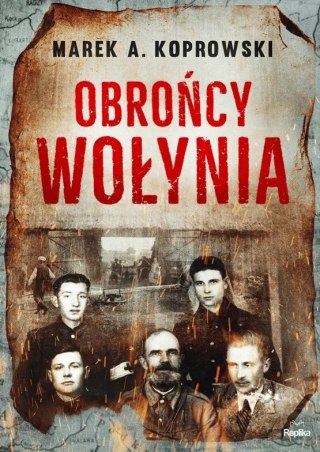 OBROŃCY WOŁYNIA Marek A.Koprowski