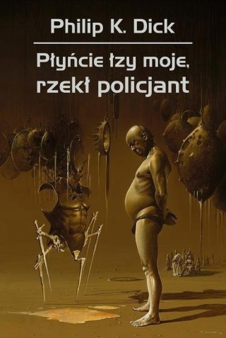 PŁYŃCIE ŁZY MOJE, RZEKŁ POLICJANT Philip K. Dick (NOWA/FOLIA)