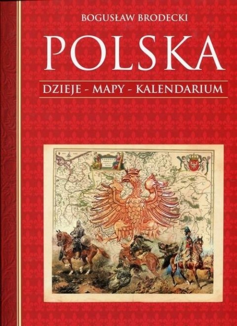 POLSKA. DZIEJE, MAPY, KALENDARIUM Bogusław Brodecki
