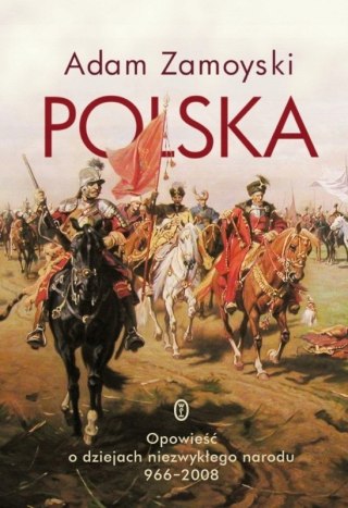 POLSKA. OPOWIEŚĆ O DZIEJACH 966-2008 Adam Zamoyski