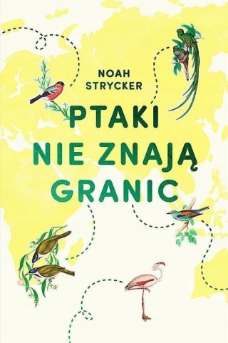 PTAKI NIE ZNAJĄ GRANIC Noah Strycker