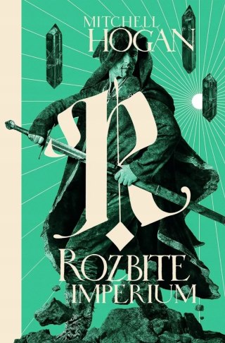 ROZBITE IMPERIUM. HIERARCHIA MAGII. TOM 3 Mitchell Hogan