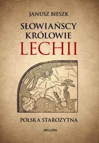 SŁOWIAŃSCY KRÓLOWIE LECHII. POLSKA STAROŻYTNA Janusz Bieszk