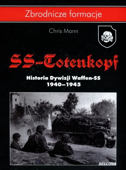 SS-TOTENKOPF. HISTORIA DYWIZJI WAFFEN-SS Chris Mann