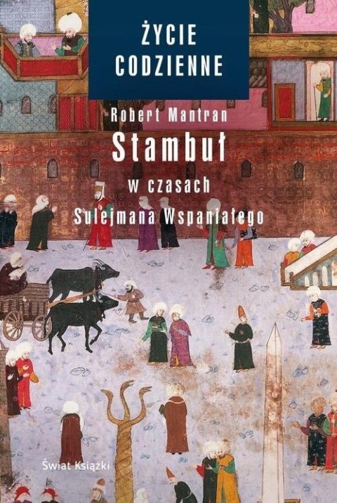 STAMBUŁ W CZASACH SULEJMANA WSPANIAŁEGO Robert Mantran