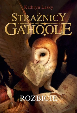 STRAŻNICY GA'HOOLE. TOM 5. ROZBICIE Kathryn Lasky