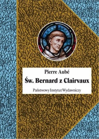 ŚW. BERNARD Z CLAIRVAUX. BIOGRAFIA Pierre Aube