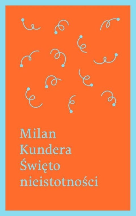 ŚWIĘTO NIEISTOTNOŚCI Milan Kundera