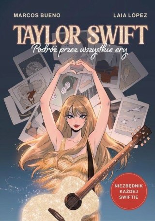 TAYLOR SWIFT. PODRÓŻ PRZEZ WSZYSTKIE ERY Marcos Bueno, Laia López