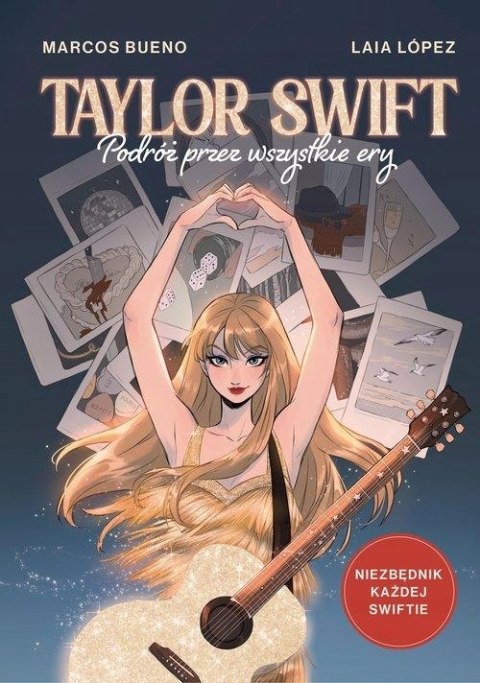 TAYLOR SWIFT. PODRÓŻ PRZEZ WSZYSTKIE ERY Marcos Bueno, Laia López