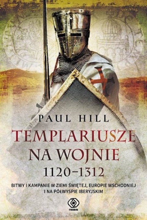 TEMPLARIUSZE NA WOJNIE 1120-1312 Paul Hill