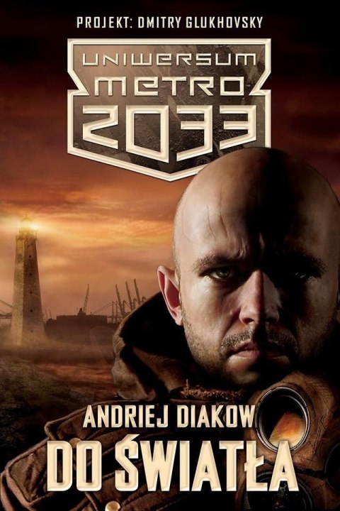 UNIWERSUM METRO 2033. DO ŚWIATŁA Andriej Diakow