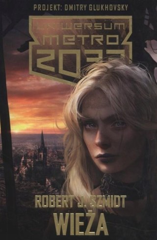 UNIWERSUM METRO 2033. WIEŻA Robert J Szmidt