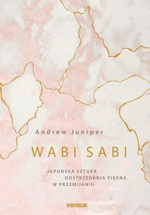 WABI SABI. JAPOŃSKA SZTUKA DOSTRZEGANIA PIĘKNA W PRZEMIJANIU Andrew Juniper
