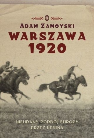 WARSZAWA 1920. NIEUDANY PODBÓJ EUROPY Adam Zamoyski