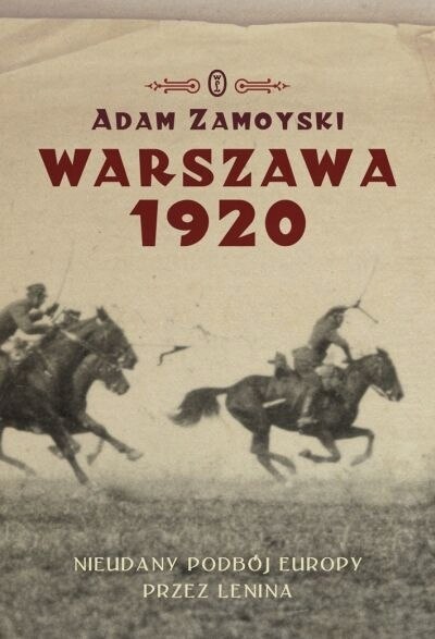 WARSZAWA 1920. NIEUDANY PODBÓJ EUROPY Adam Zamoyski
