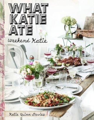 WHAT KATIE ATE. WEEKEND KATIE Katie Quinn Davies