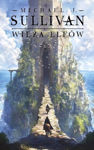 WIEŻA ELFÓW. ODKRYCIA RIYRII. TOM 2 Michael J. Sullivan