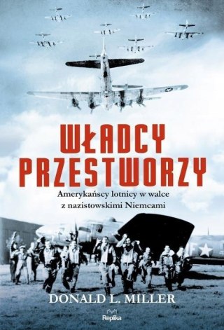 WŁADCY PRZESTWORZY. AMERYKAŃSCY LOTNICY Donald Miller