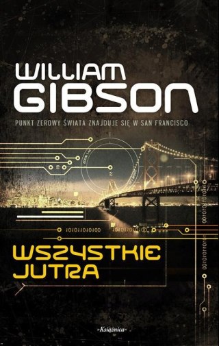 WSZYSTKIE JUTRA. TRYLOGIA MOSTU. TOM 2 William Gibson