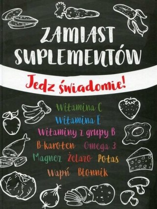ZAMIAST SUPLEMENTÓW. JEDZ ŚWIADOMIE!