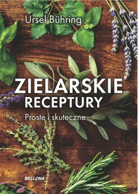 ZIELARSKIE RECEPTURY. PROSTE I SKUTECZNE Ursel Buhring