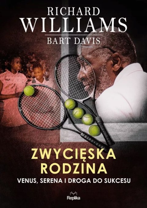 ZWYCIĘSKA RODZINA. VENUS, SERENA I DROGA DO SUKCESU Richard Williams