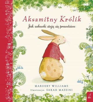 AKSAMITNY KRÓLIK. JAK ZABAWKI STAJĄ SIĘ PRAWDZIWE Margery Williams