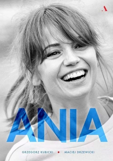 ANIA. BIOGRAFIA ANNY PRZYBYLSKIEJ Grzegorz Kubicki, Maciej Drzewicki