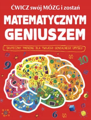 ĆWICZ SWÓJ MÓZG I ZOSTAŃ MATEMATYCZNYM GENIUSZEM Mike Goldsmith