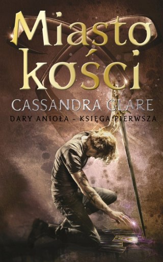 DARY ANIOŁA. TOM 1. MIASTO KOŚCI Cassandra Clare