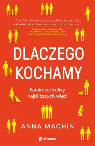 DLACZEGO KOCHAMY. NAUKOWE KULISY NAJBLIŻSZYCH WIĘZI Anna Machin
