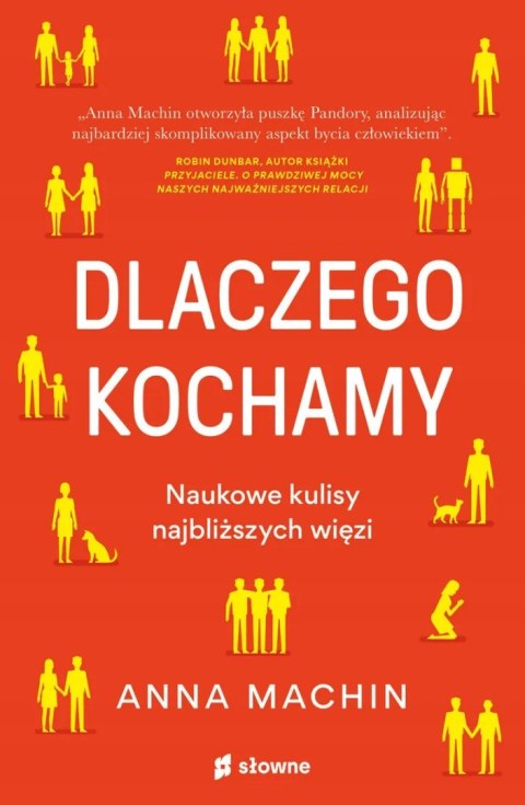 DLACZEGO KOCHAMY. NAUKOWE KULISY NAJBLIŻSZYCH WIĘZI Anna Machin