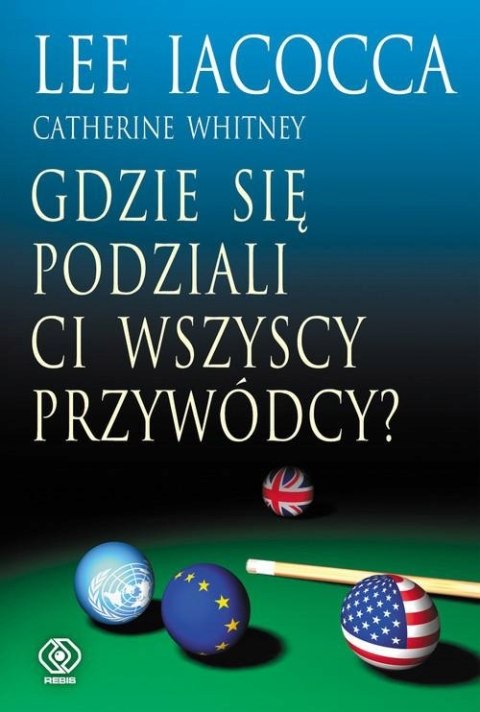 GDZIE SIĘ PODZIALI CI WSZYSCY PRZYWÓDCY? Catherine Whitney, Lee Iacocca