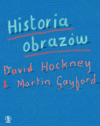 HISTORIA OBRAZÓW David Hockney, Martin Gayford