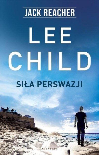 JACK REACHER. SIŁA PERSWAZJI Lee Child