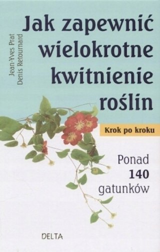 JAK ZAPEWNIĆ WIELOKROTNE KWITNIENIE ROŚLIN Denis Retournard (FOLIA)