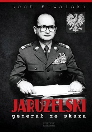 JARUZELSKI. GENERAŁ ZE SKAZĄ Lech Kowalski