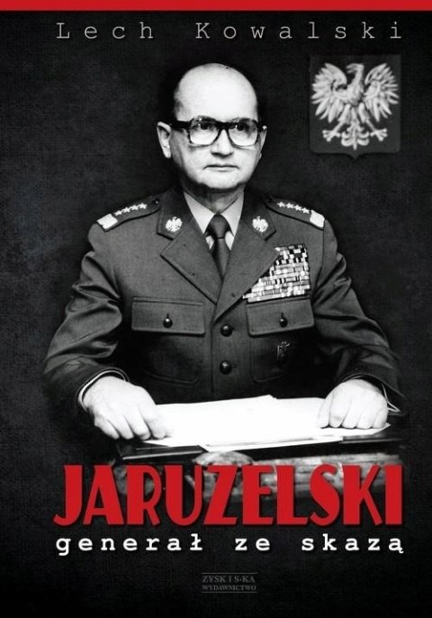 JARUZELSKI. GENERAŁ ZE SKAZĄ Lech Kowalski