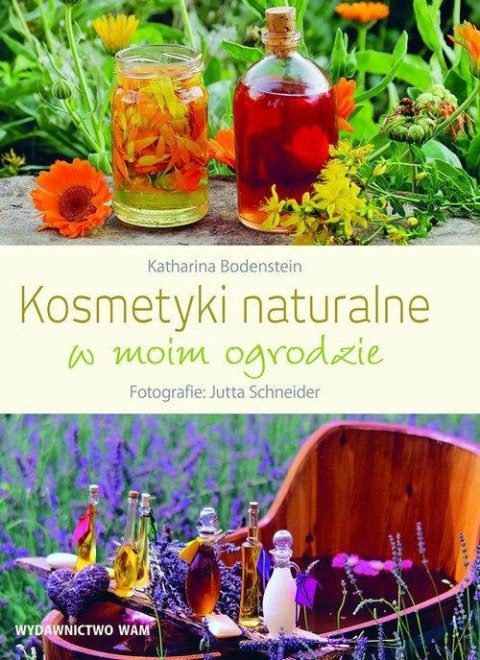 KOSMETYKI NATURALNE W MOIM OGRODZIE Jutta Schneider, Katharina Bodenstein